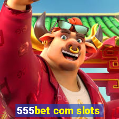 555bet com slots